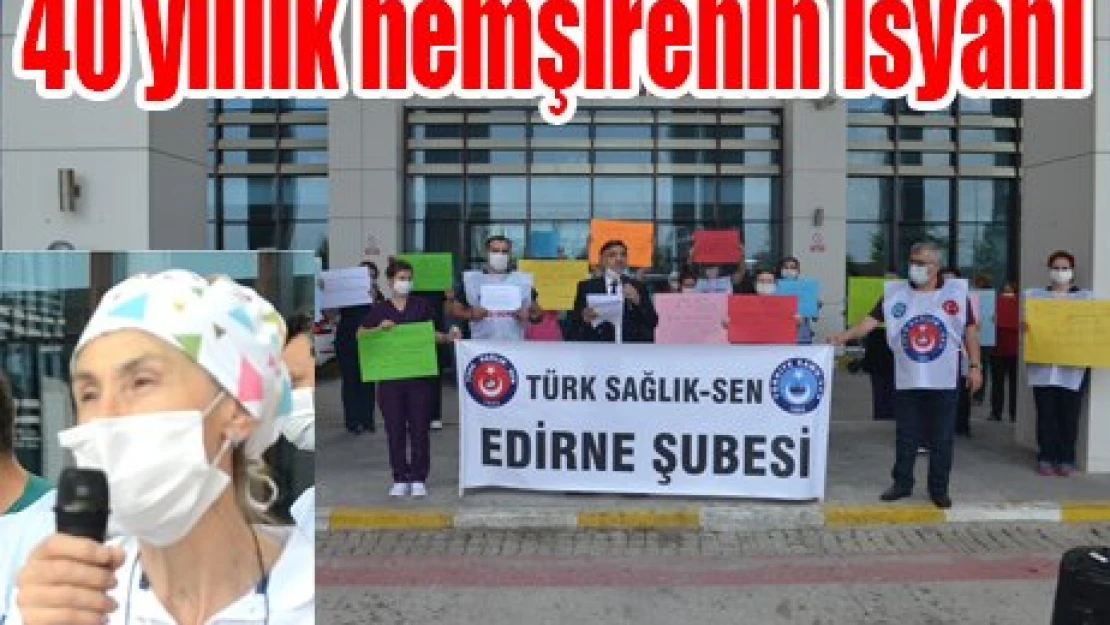 40 yıllık hemşirenin isyanı