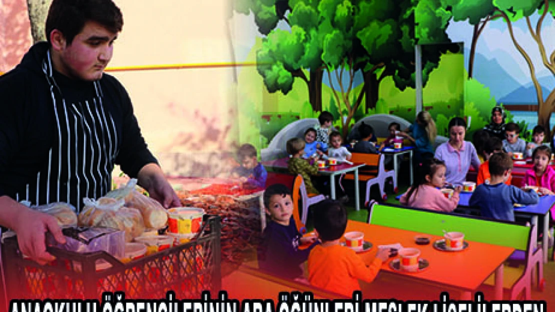 ANAOKULU ÖĞRENCİLERİNİN ARA ÖĞÜNLERİ MESLEK LİSELİLERDEN
