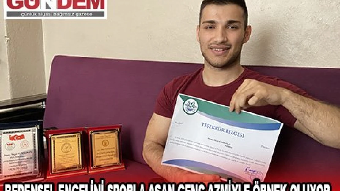 Bedensel engelini sporla aşan genç, azmiyle örnek oluyor