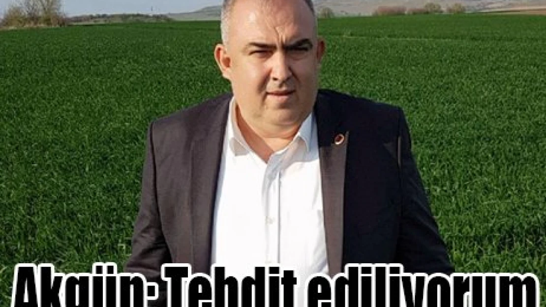 Akgün Tehdit ediliyorum