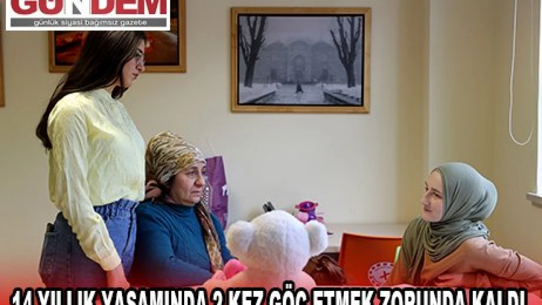 14 yıllık yaşamında 2 kez göç etmek zorunda kaldı