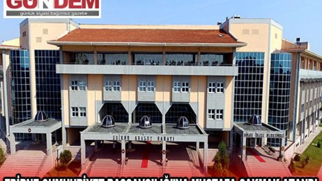 Edirne Cumhuriyet Başsavcılığı'na Mustafa Çakmak atandı