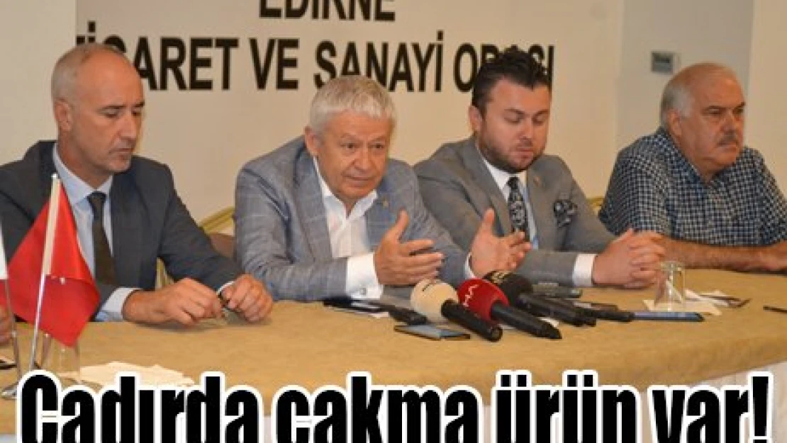 Çadırda çakma ürün var!