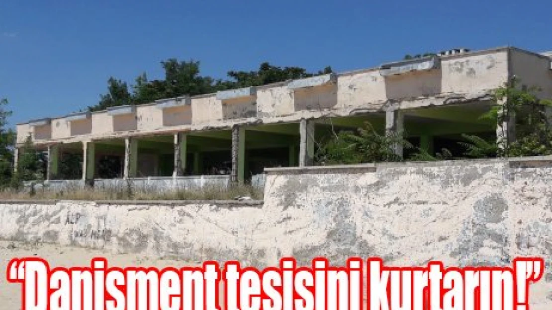 'Danişment tesisini kurtarın!'
