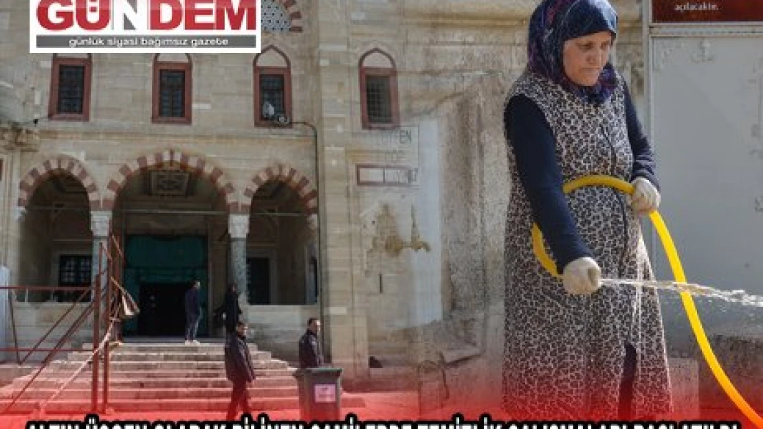 ALTIN ÜÇGEN OLARAK BİLİNEN CAMİLERDE TEMİZLİK ÇALIŞMALARI BAŞLATILDI