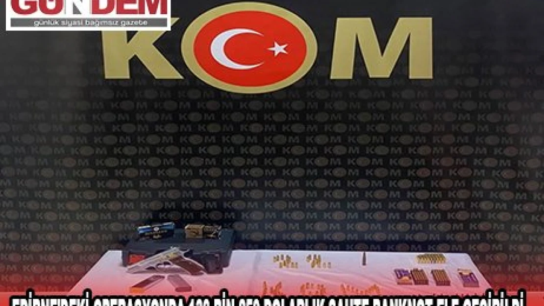                 EDİRNE'DEKİ OPERASYONDA 138 BİN 250 DOLARLIK SAHTE BANKNOT ELE GEÇİRİLDİ