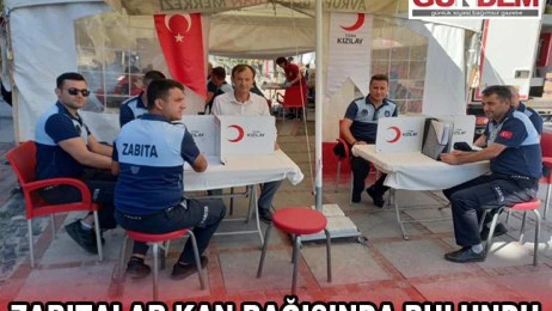 Zabıtalar kan bağışında bulundu