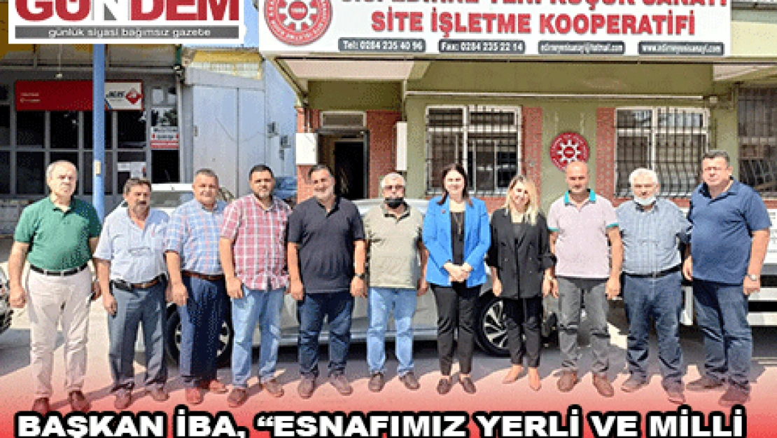                 BAŞKAN İBA, 'ESNAFIMIZ YERLİ VE MİLLİ EKONOMİMİZİN GELİŞİMİNDE BAŞ TACIDIR'