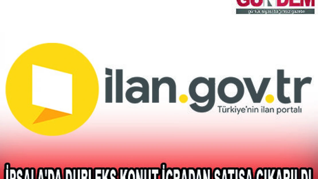 İPSALA'DA DUBLEKS KONUT İCRADAN SATIŞA ÇIKARILDI
