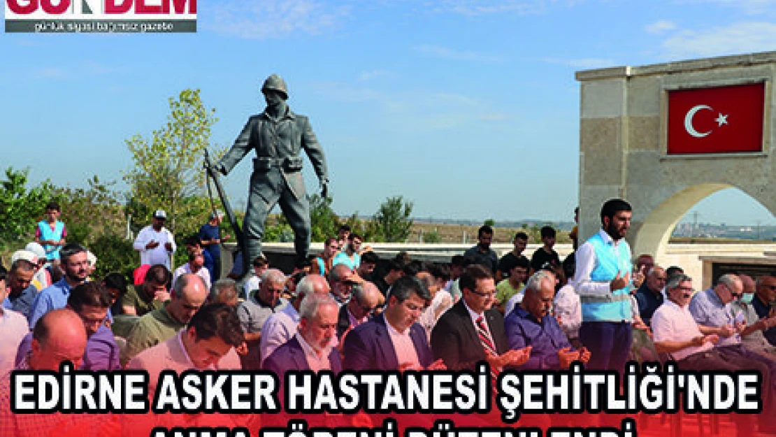 EDİRNE ASKER HASTANESİ ŞEHİTLİĞİ'NDE ANMA TÖRENİ DÜZENLENDİ