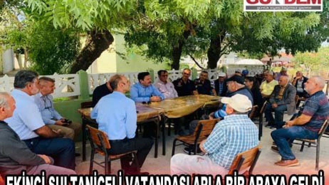 Ekinci Sultaniçeli vatandaşlarla bir araya geldi