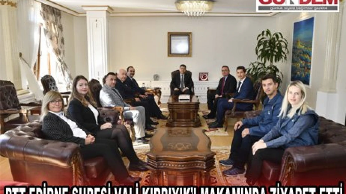 PTT Edirne Şubesi Vali Kırbıyık'ı makamında ziyaret etti