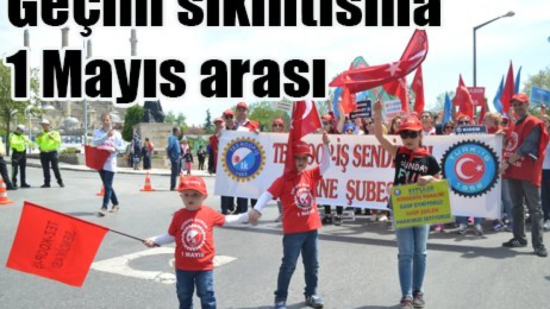 Geçim sıkıntısına 1 Mayıs arası