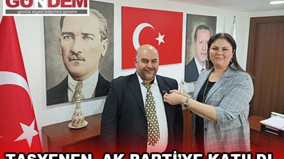 Taşyenen, AK Parti'ye katıldı 