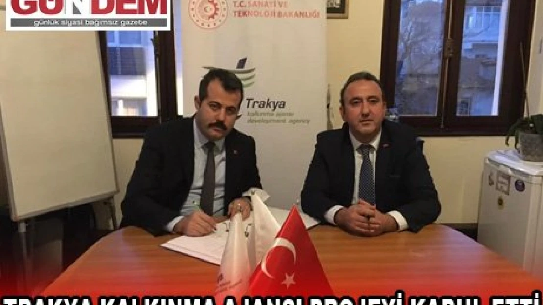 TRAKYA KALKINMA AJANSI PROJEYİ KABUL ETTİ