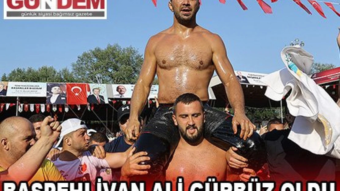 BAŞPEHLİVAN ALİ GÜRBÜZ OLDU