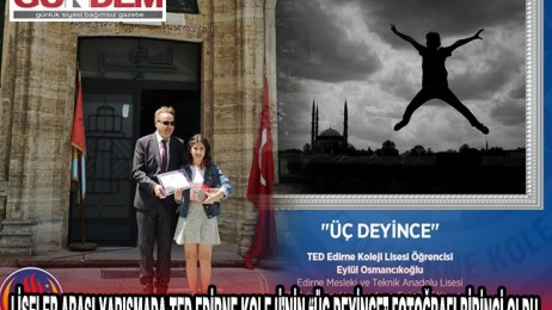 LİSELER ARASI YARIŞMADA TED EDİRNE KOLEJİ'NİN 'ÜÇ DEYİNCE' FOTOĞRAFI BİRİNCİ OLDU 