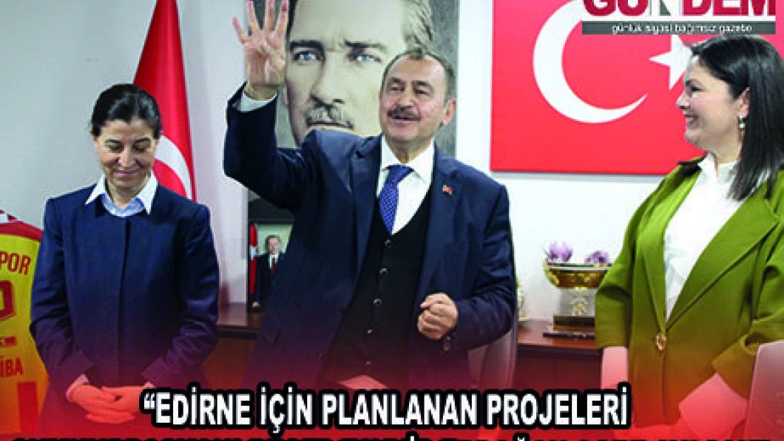 'EDİRNE İÇİN PLANLANAN PROJELERİ CUMHURBAŞKANI RECEP TAYYİP ERDOĞAN AÇIKLAYACAK'