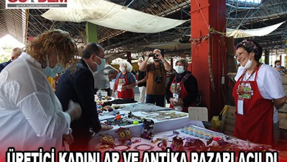 Üretici Kadınlar ve Antika Pazarı açıldı