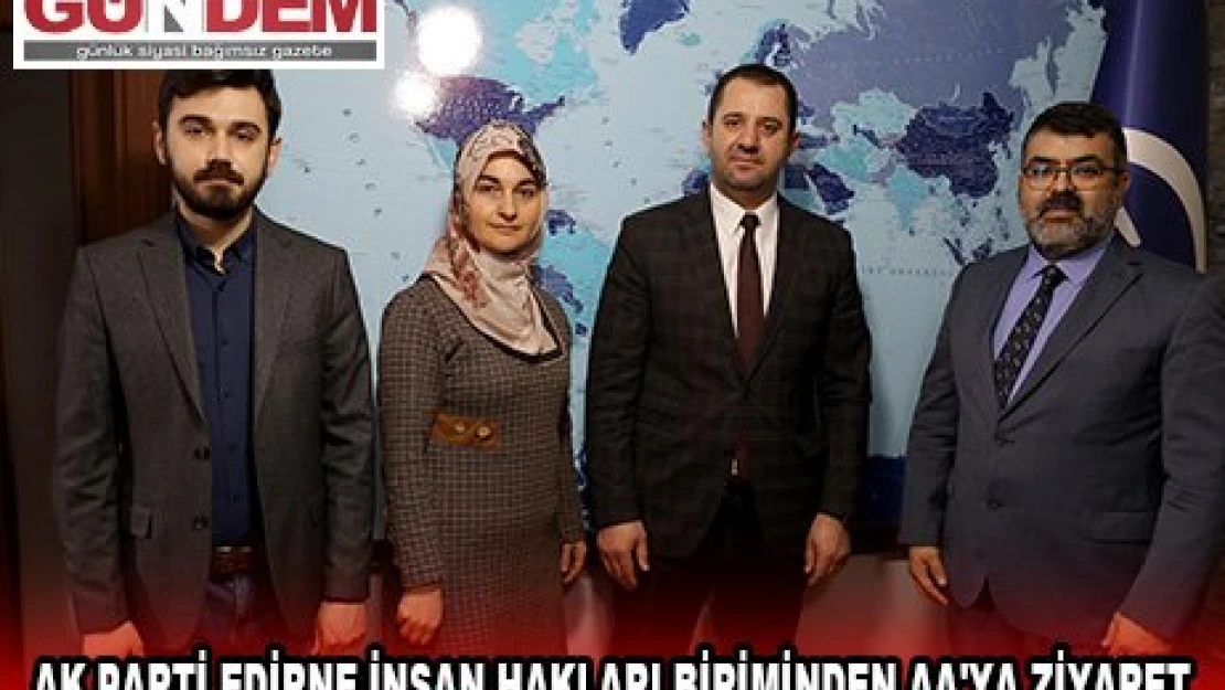 AK PARTİ EDİRNE İNSAN HAKLARI BİRİMİNDEN AA'YA ZİYARET