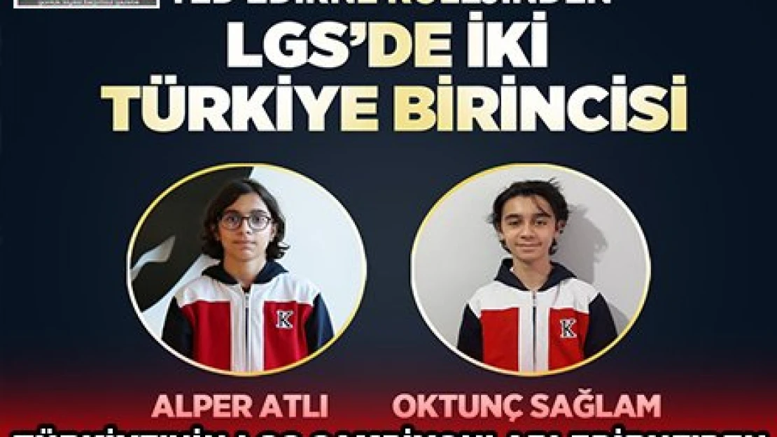 TÜRKİYE'NİN LGS ŞAMPİYONLARI EDİRNE'DEN 