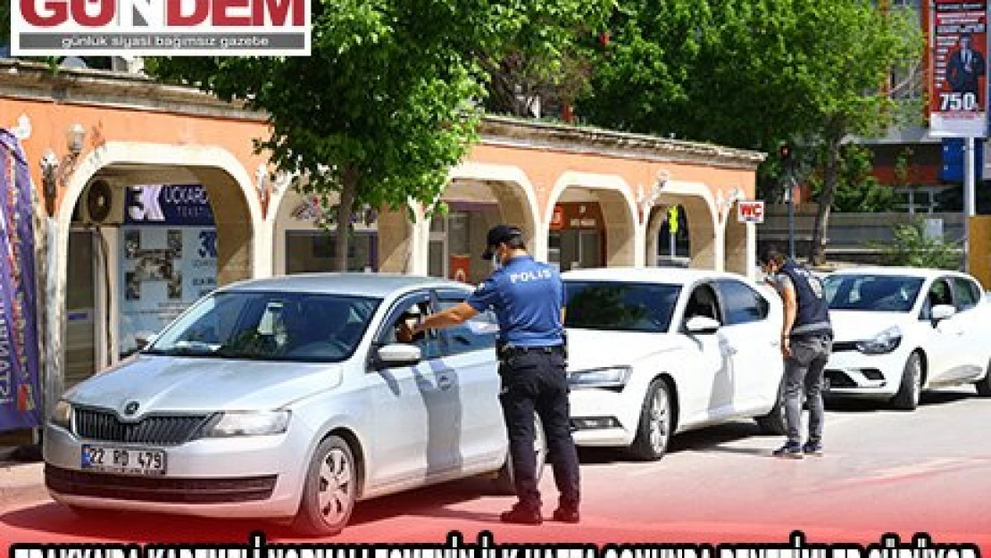 Trakya'da kademeli normalleşmenin ilk hafta sonunda denetimler sürüyor