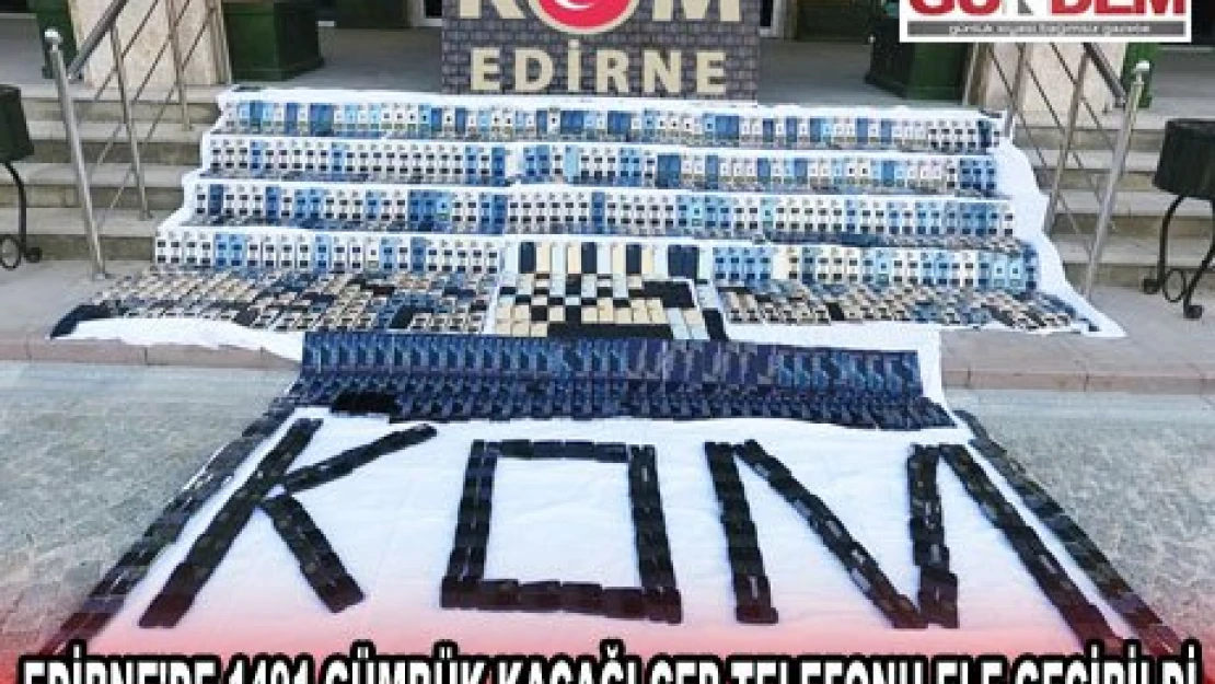 Edirne'de 1491 gümrük kaçağı cep telefonu ele geçirildi