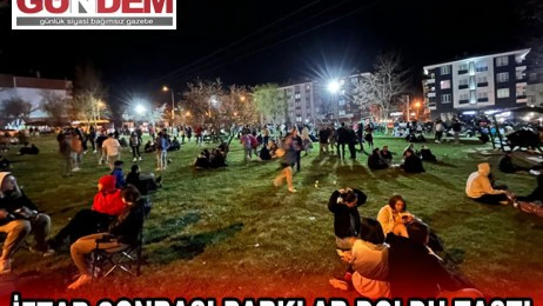 İFTAR SONRASI PARKLAR DOLDU TAŞTI
