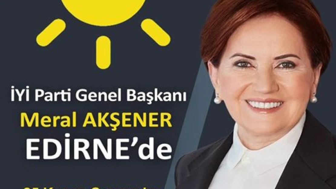 Akşener 25 Kasım'da Edirne'de