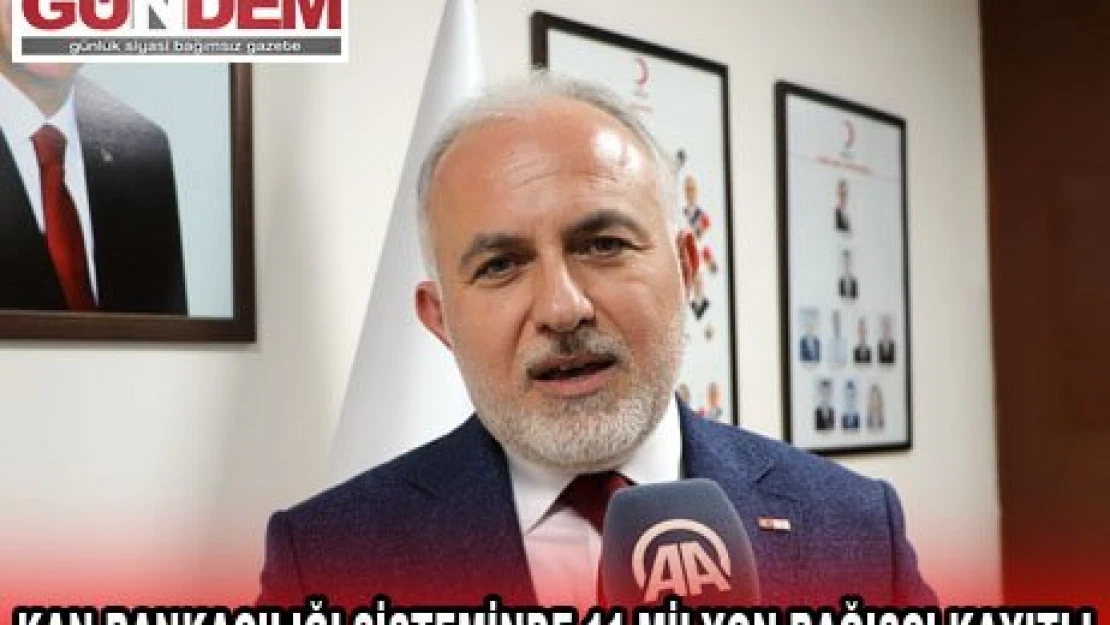 KAN BANKACILIĞI SİSTEMİNDE 11 MİLYON BAĞIŞÇI KAYITLI