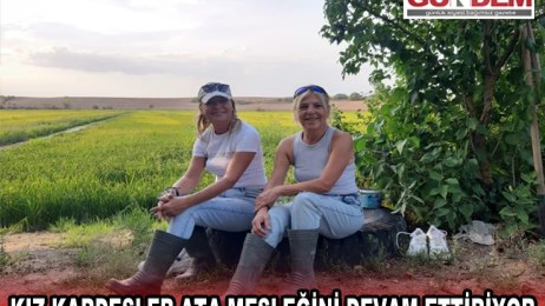 Kız kardeşler ata mesleğini devam ettiriyor