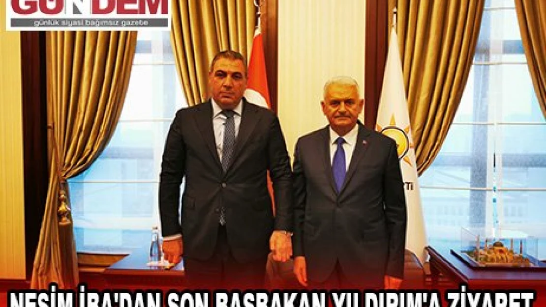 Nesim İba'dan son başbakan Yıldırım'a ziyaret