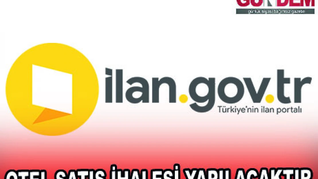 OTEL SATIŞ İHALESİ YAPILACAKTIR