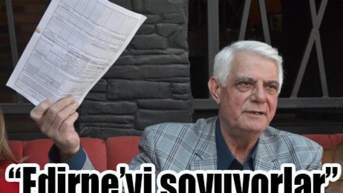 Edirne'yi soyuyorlar