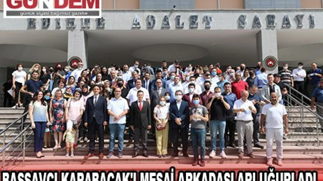BAŞSAVCI KARABACAK'I MESAİ ARKADAŞLARI UĞURLADI