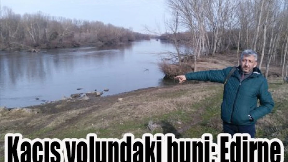 Kaçış yolundaki huni Edirne