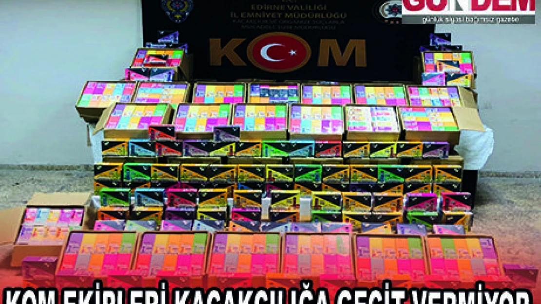 KOM EKİPLERİ KAÇAKÇILIĞA GEÇİT VERMİYOR