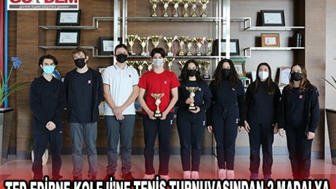 TED EDİRNE KOLEJİ'NE TENİS TURNUVASINDAN 2 MADALYA