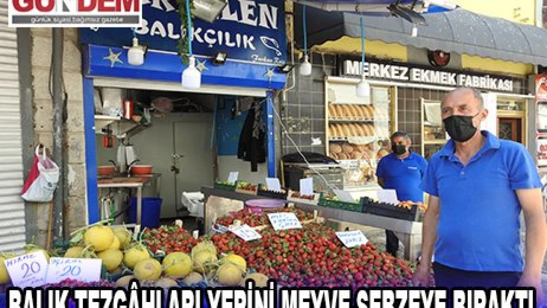Balık tezg&acirchları yerini meyve-sebzeye bıraktı