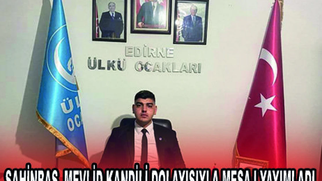 ŞAHİNBAŞ, MEVLİD KANDİLİ DOLAYISIYLA MESAJ YAYIMLADI