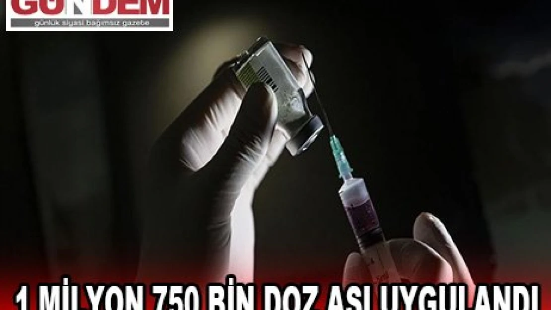 1 MİLYON 750 BİN DOZ AŞI UYGULANDI