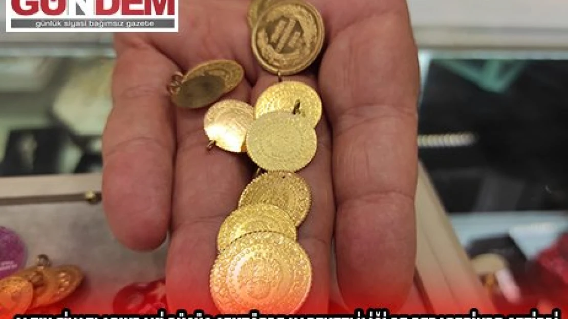 ALTIN FİYATLARINDAKİ DÜŞÜŞ SEKTÖRDE HAREKETLİLİĞİ DE BERABERİNDE GETİRDİ