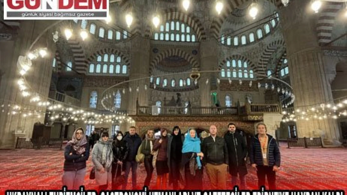 Ukraynalı turizmciler, gastronomi uzmanları ve gazeteciler Edirne'ye hayran kaldı