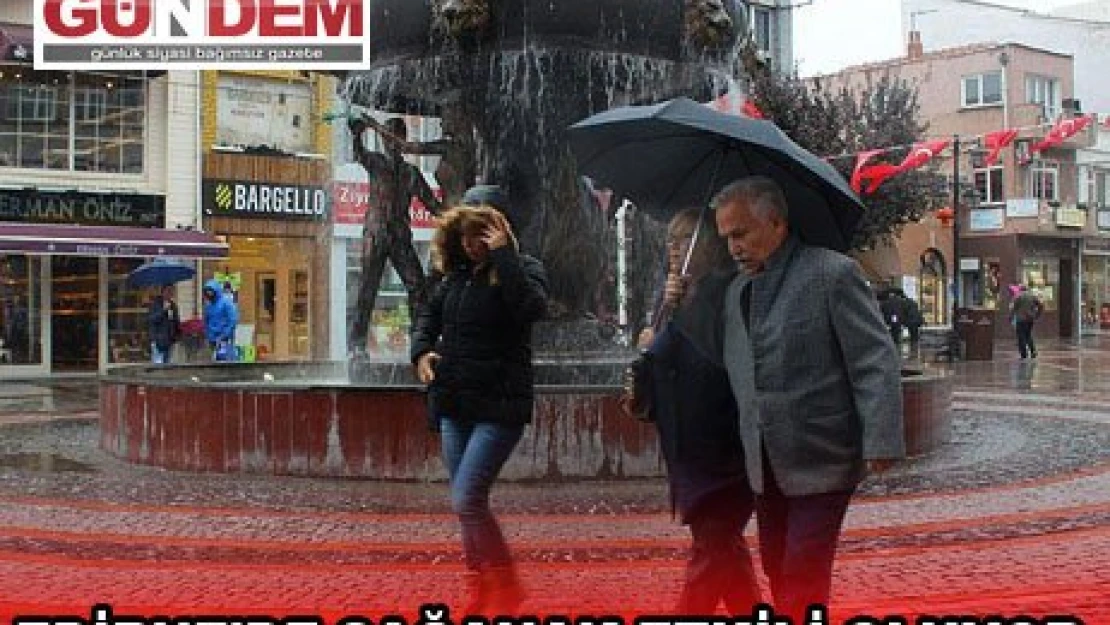 EDİRNE'DE SAĞANAK ETKİLİ OLUYOR.