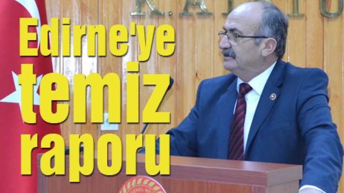 Edirne'ye temiz raporu 