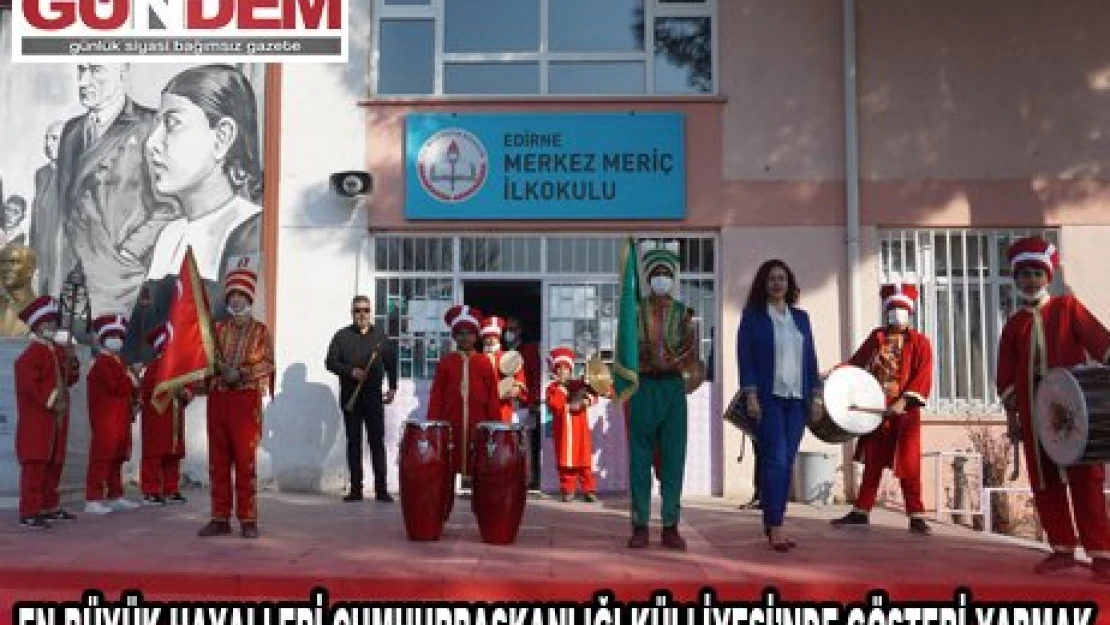 EN BÜYÜK HAYALLERİ CUMHURBAŞKANLIĞI KÜLLİYESİNDE GÖSTERİ YAPMAK