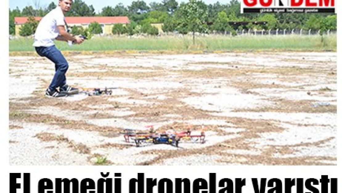 El emeği '˜drone'lar yarıştı
