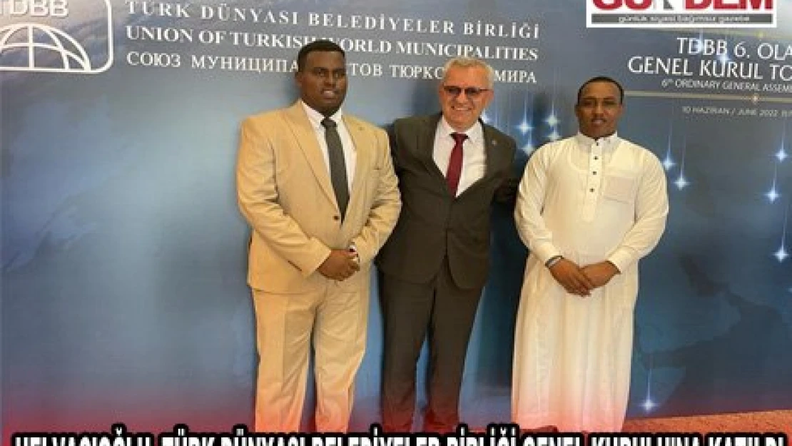 Helvacıoğlu, Türk Dünyası Belediyeler Birliği Genel Kurulu'na katıldı