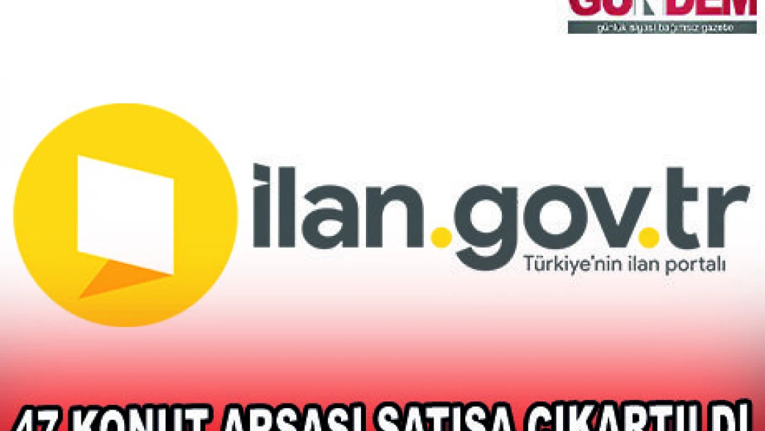47 KONUT ARSASI SATIŞA ÇIKARTILDI