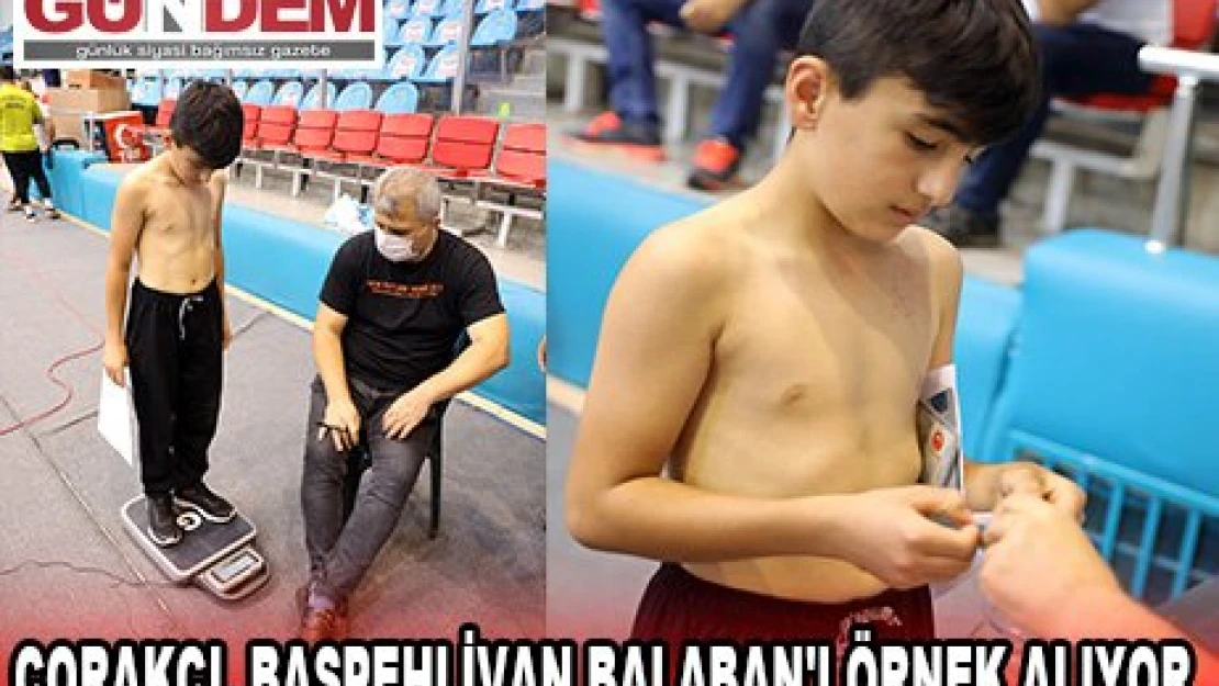 ÇORAKÇI, BAŞPEHLİVAN  BALABAN'I ÖRNEK ALIYOR